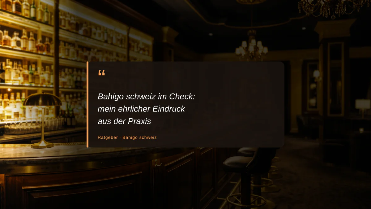 Bahigo schweiz im Check: mein ehrlicher Eindruck aus der Praxis