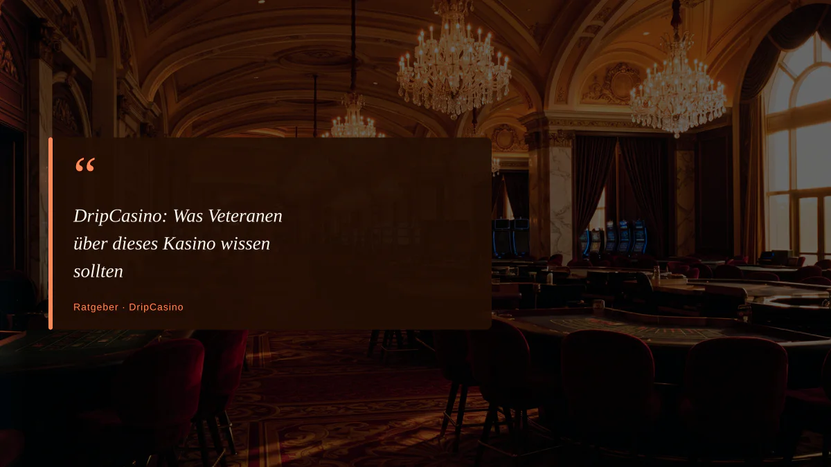 DripCasino: Was Veteranen über dieses Kasino wissen sollten