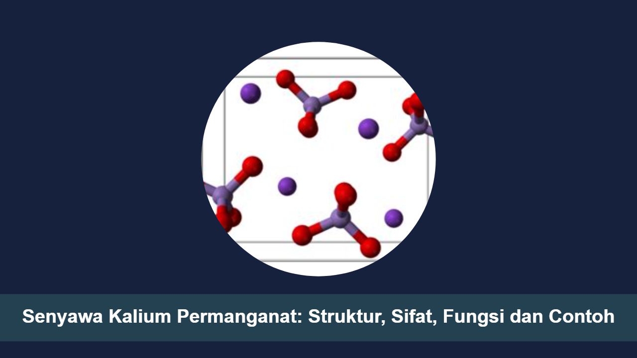 Senyawa Kalium Permanganat: Struktur, Sifat, Fungsi dan Contoh