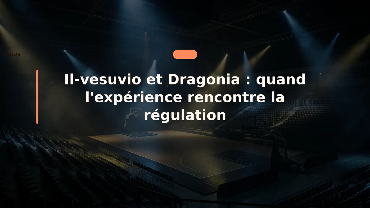 Il-vesuvio et Dragonia : quand l'expérience rencontre la régulation