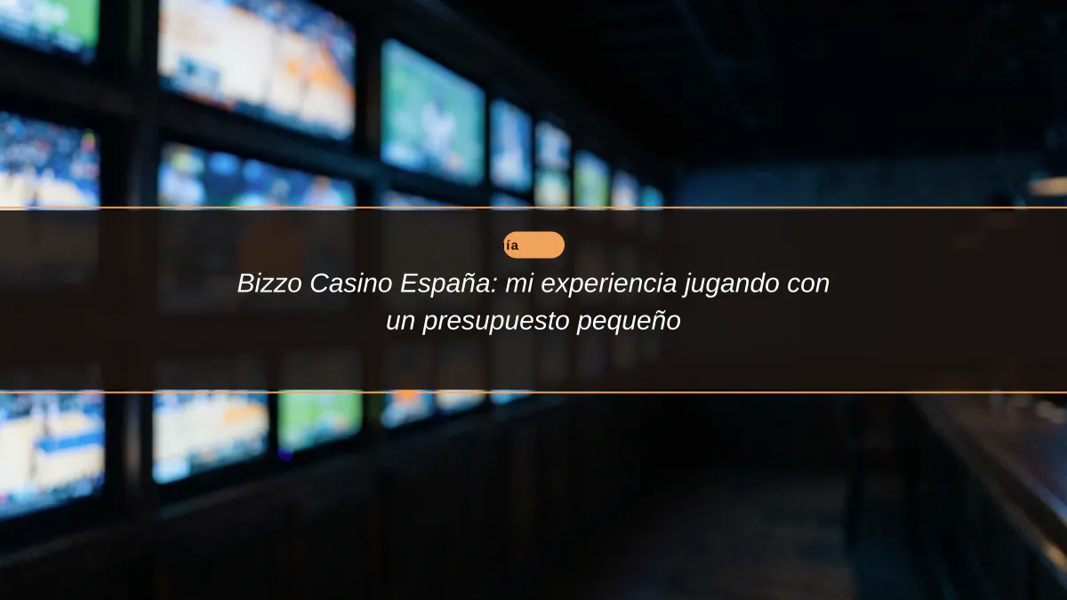 Bizzo Casino España: mi experiencia jugando con un presupuesto pequeño