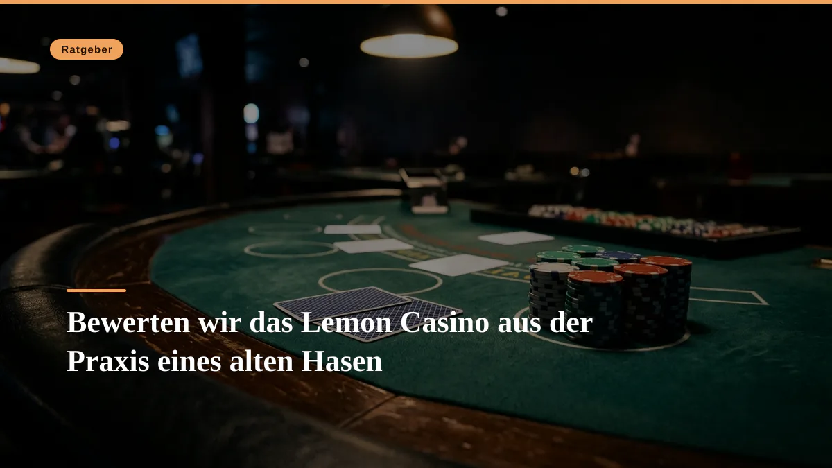 Bewerten wir das Lemon Casino aus der Praxis eines alten Hasen