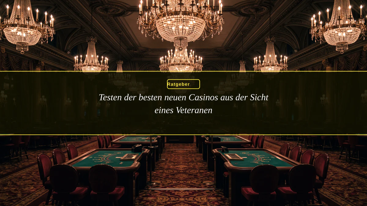 Testen der besten neuen Casinos aus der Sicht eines Veteranen