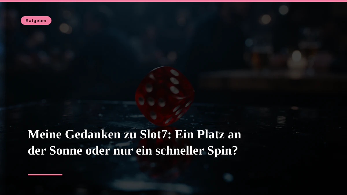 Meine Gedanken zu Slot7: Ein Platz an der Sonne oder nur ein schneller Spin?