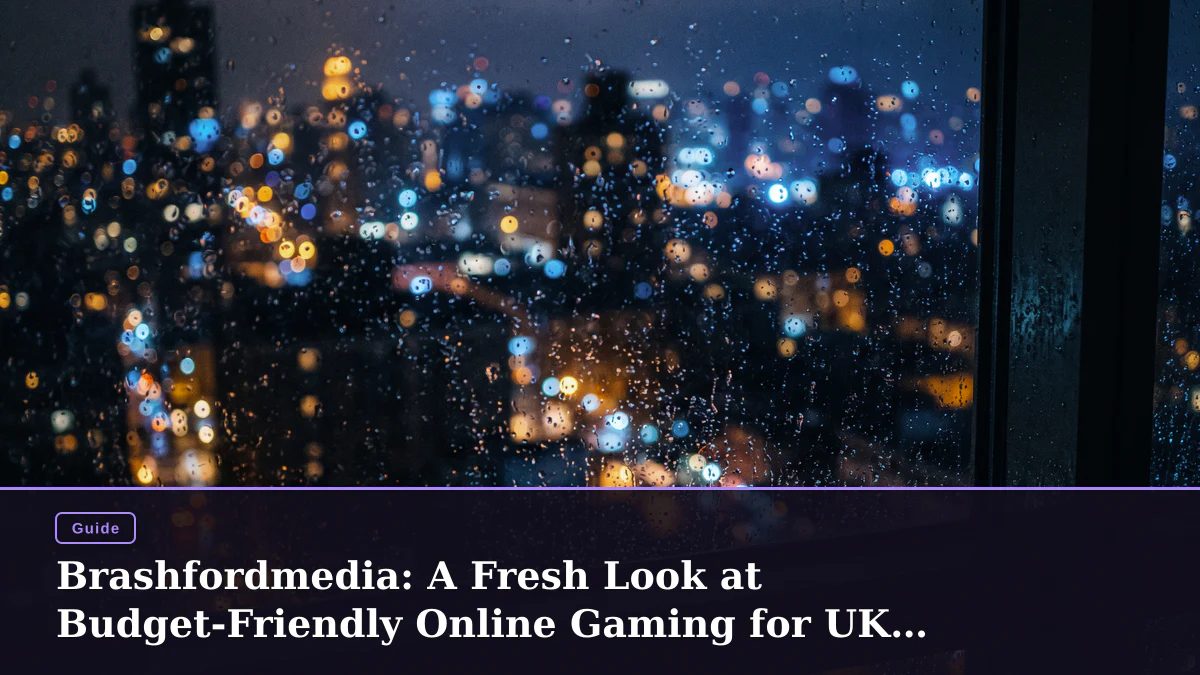 Brashfordmedia: A Fresh Look at Budget-Friendly Online Gaming for UK Players