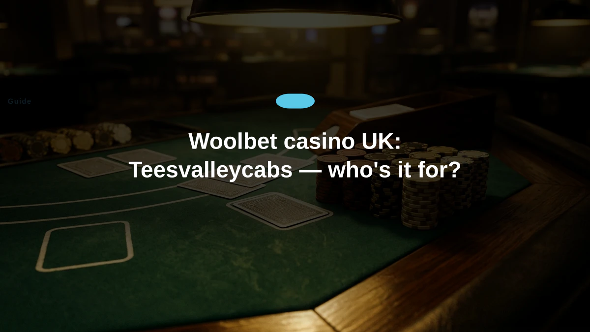 Woolbet casino UK: Teesvalleycabs — who's it for?