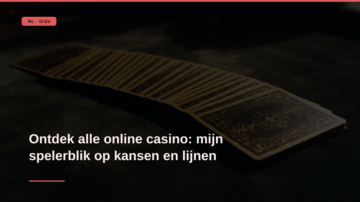 Ontdek alle online casino: mijn spelerblik op kansen en lijnen