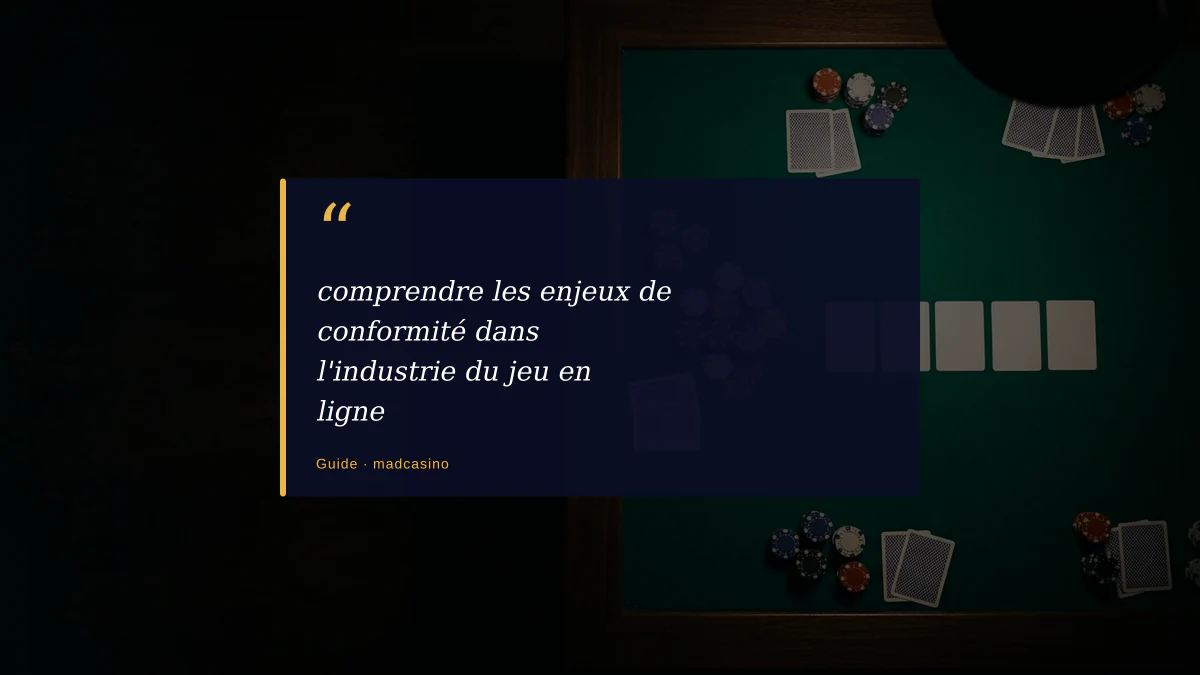 comprendre les enjeux de conformité dans l'industrie du jeu en ligne