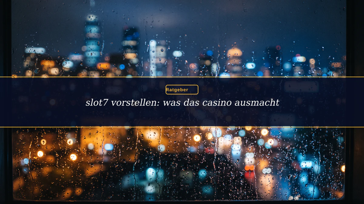 slot7 vorstellen: was das casino ausmacht