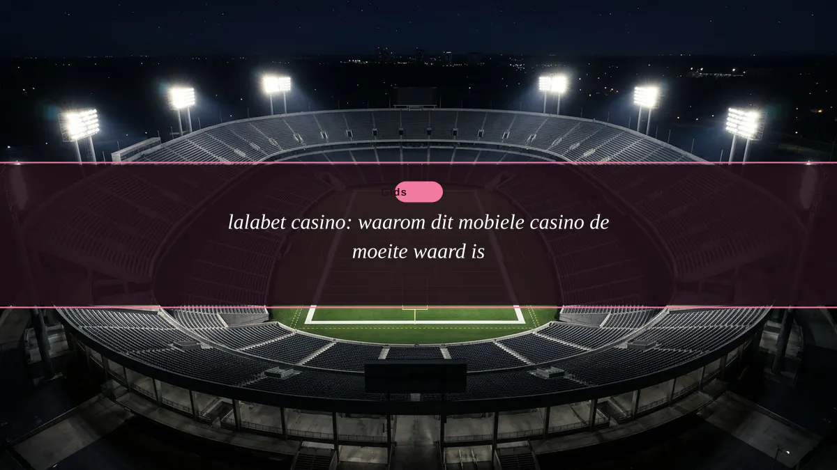 lalabet casino: waarom dit mobiele casino de moeite waard is