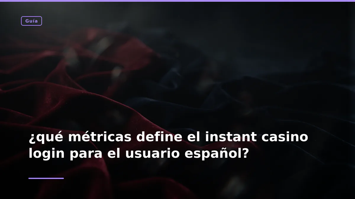 ¿qué métricas define el instant casino login para el usuario español?