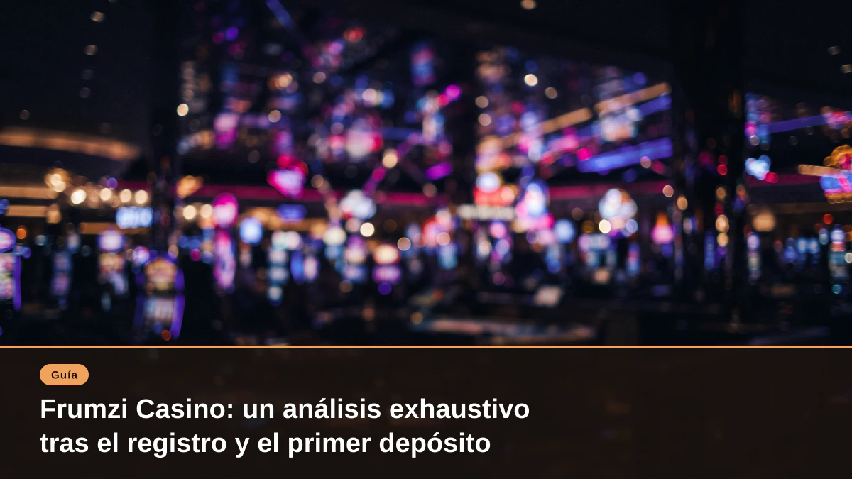 Frumzi Casino: un análisis exhaustivo tras el registro y el primer depósito