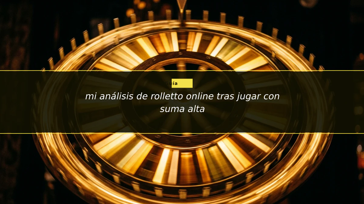 mi análisis de rolletto online tras jugar con suma alta