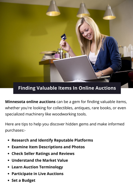 To find valuable items in Minnesota online auctions, research thoroughly before bidding. Look for reputable auction sites, read item descriptions and condition reports, and check past sale prices. Set a budget, monitor bidding activity, and be aware of auction terms and fees. Engage in forums and communities for insights and tips on identifying valuable items. To know more visit here https://www.auctionmasters.com/