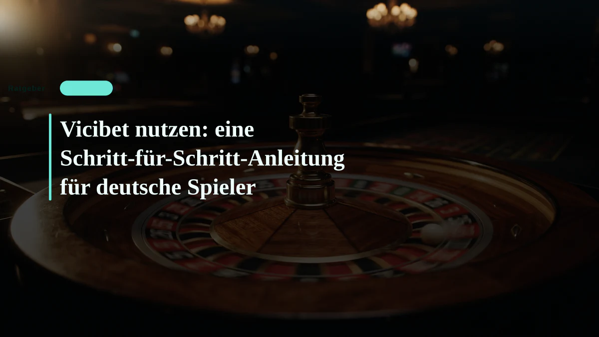 Vicibet nutzen: eine Schritt-für-Schritt-Anleitung für deutsche Spieler