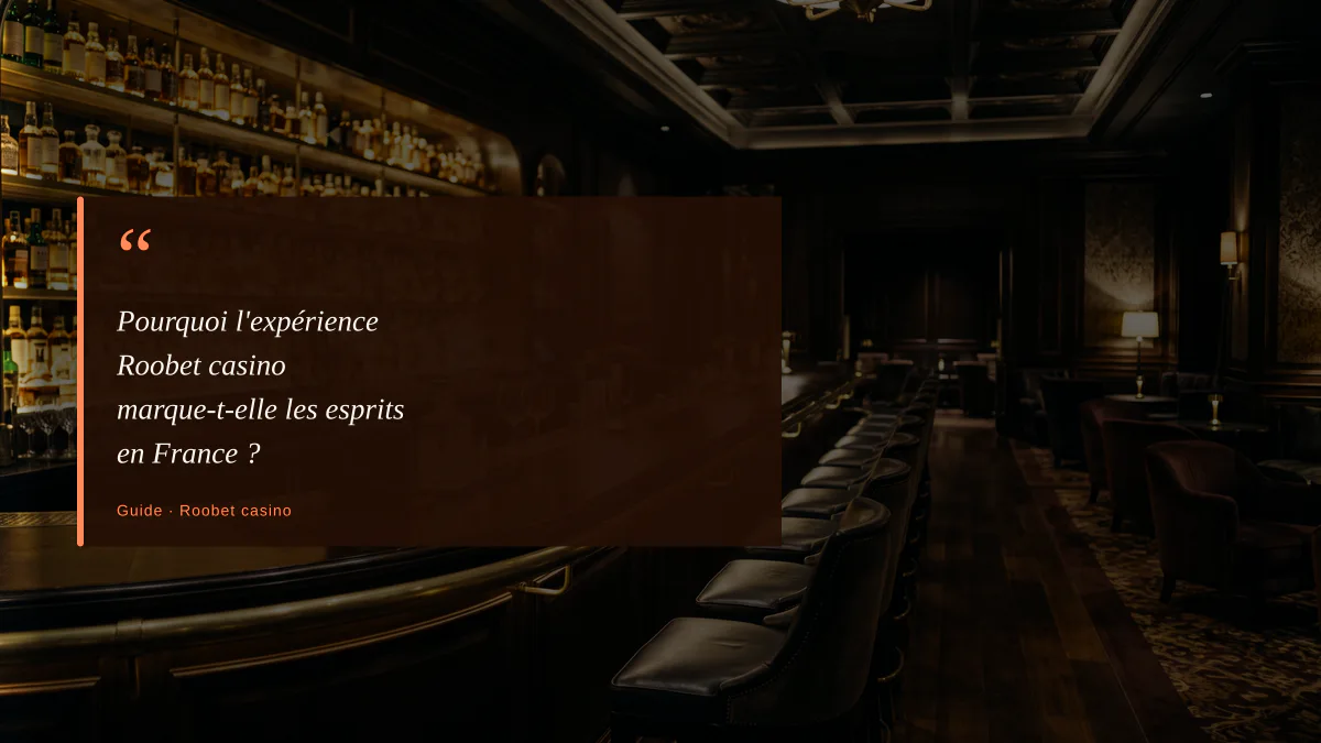 Pourquoi l'expérience Roobet casino marque-t-elle les esprits en France ?