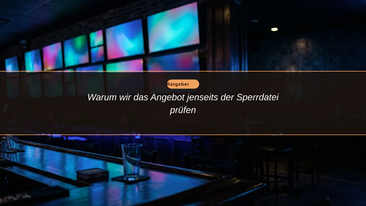 Warum wir das Angebot jenseits der Sperrdatei prüfen