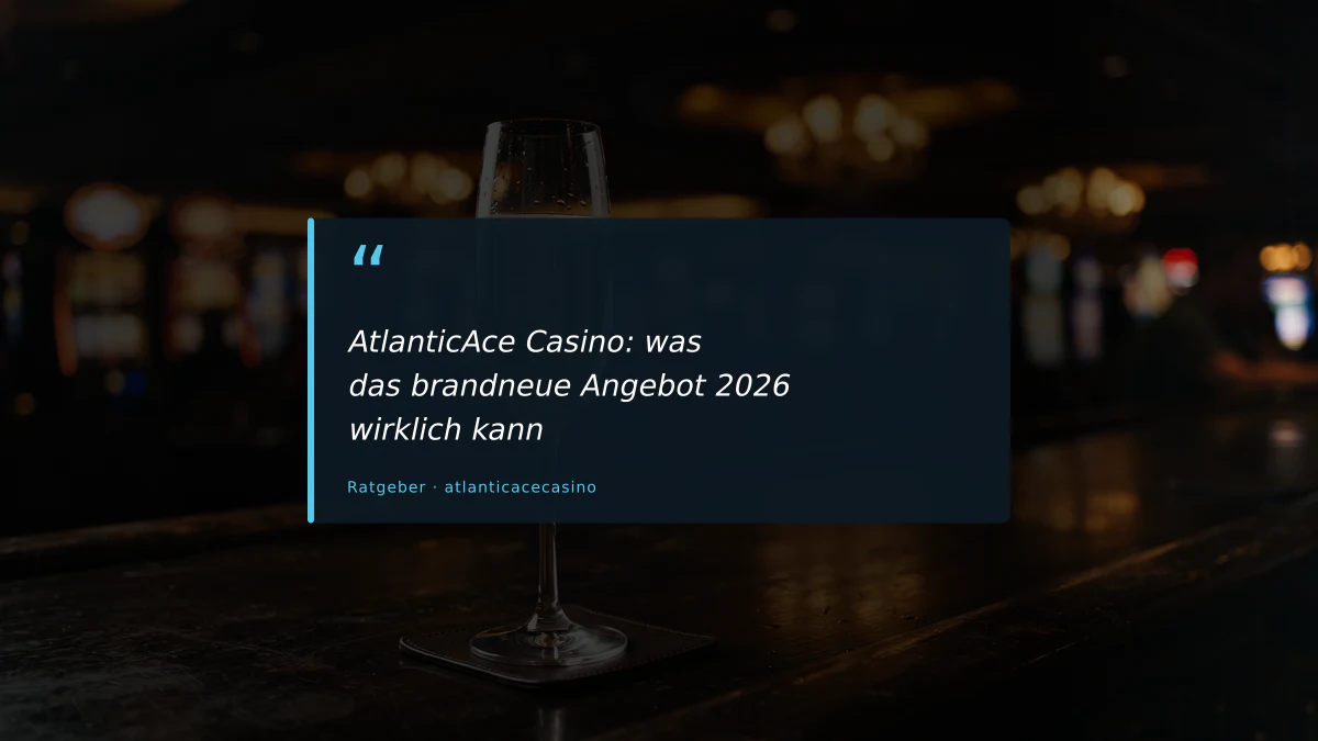 AtlanticAce Casino: was das brandneue Angebot 2026 wirklich kann