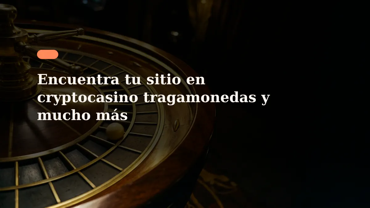 Encuentra tu sitio en cryptocasino tragamonedas y mucho más