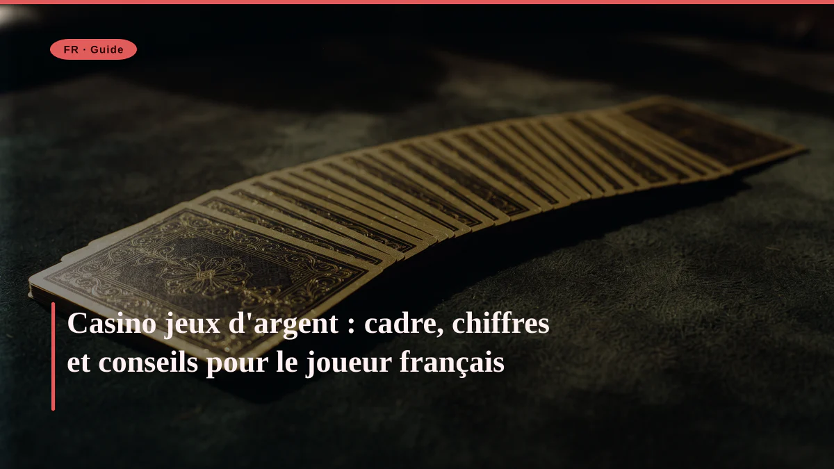 Casino jeux d’argent : cadre et chiffres clés pour la France