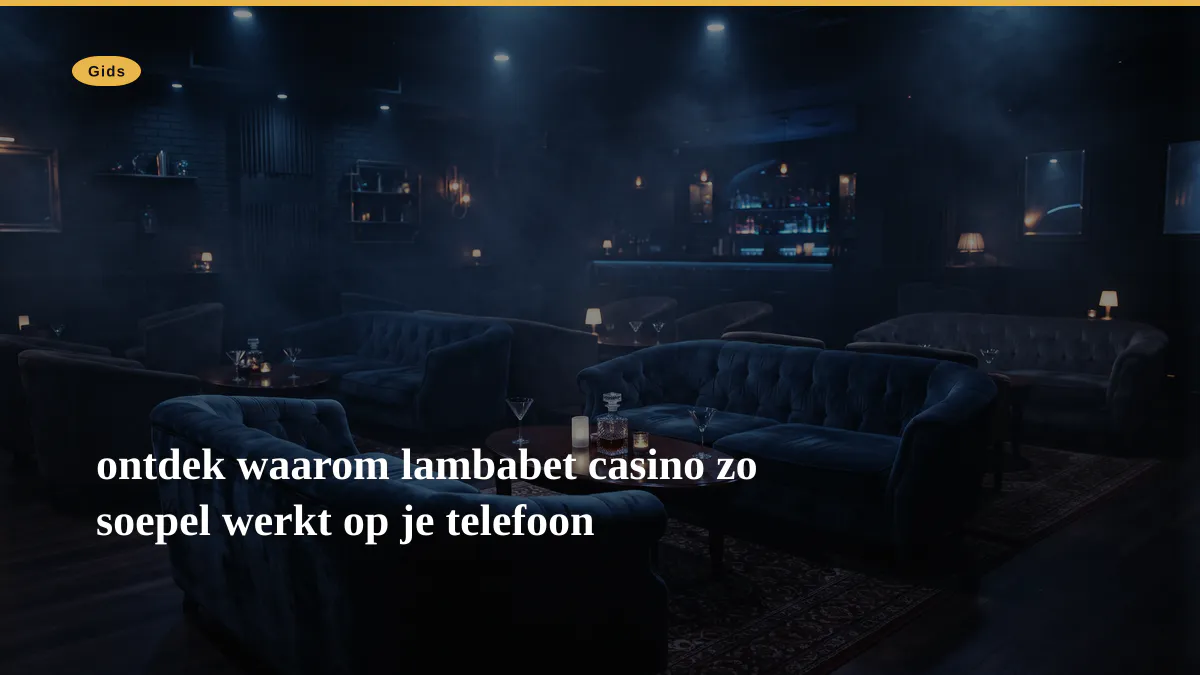 ontdek waarom lambabet casino zo soepel werkt op je telefoon