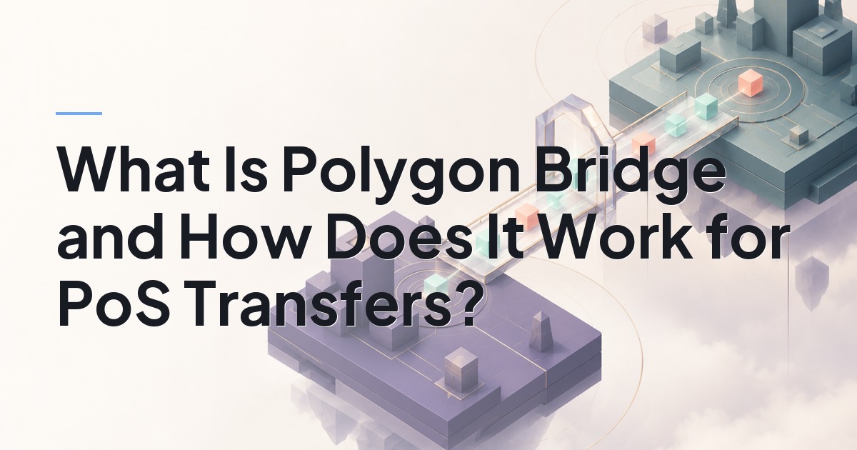 What Is Polygon Bridge and How Does It Work for PoS Transfers?