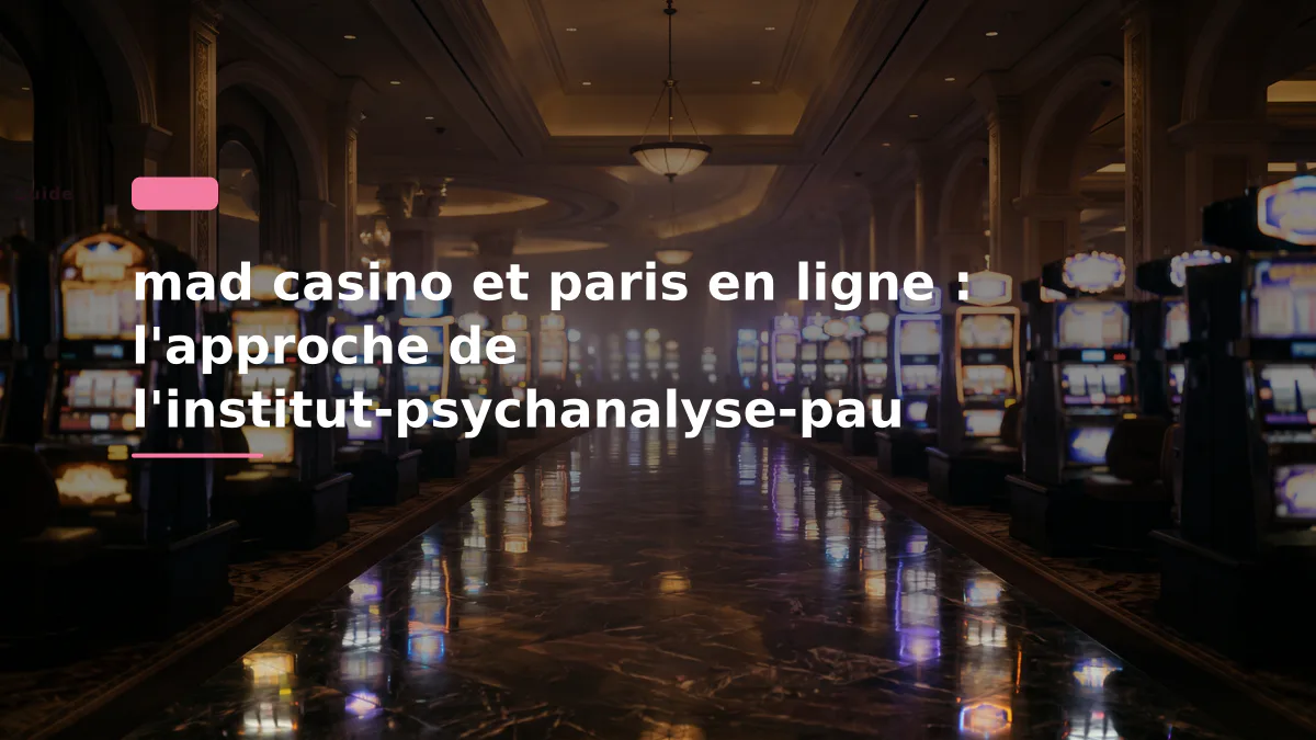 mad casino et paris en ligne : l'approche de l'institut-psychanalyse-pau