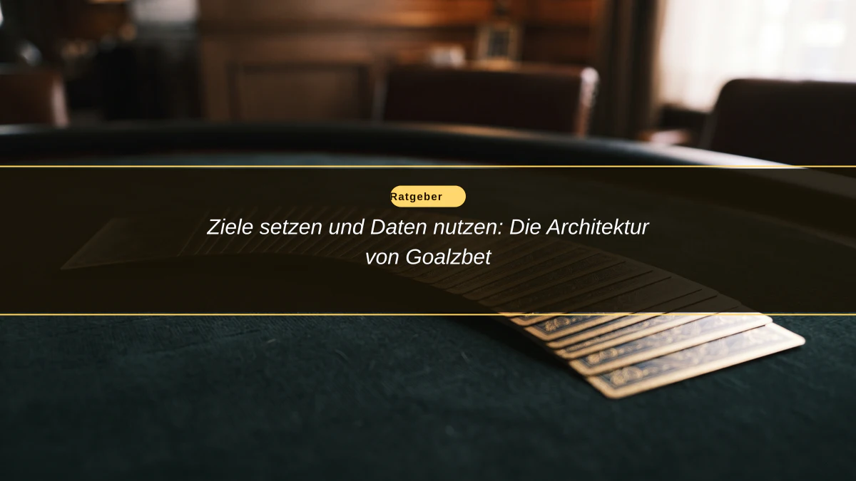 Ziele setzen und Daten nutzen: Die Architektur von Goalzbet