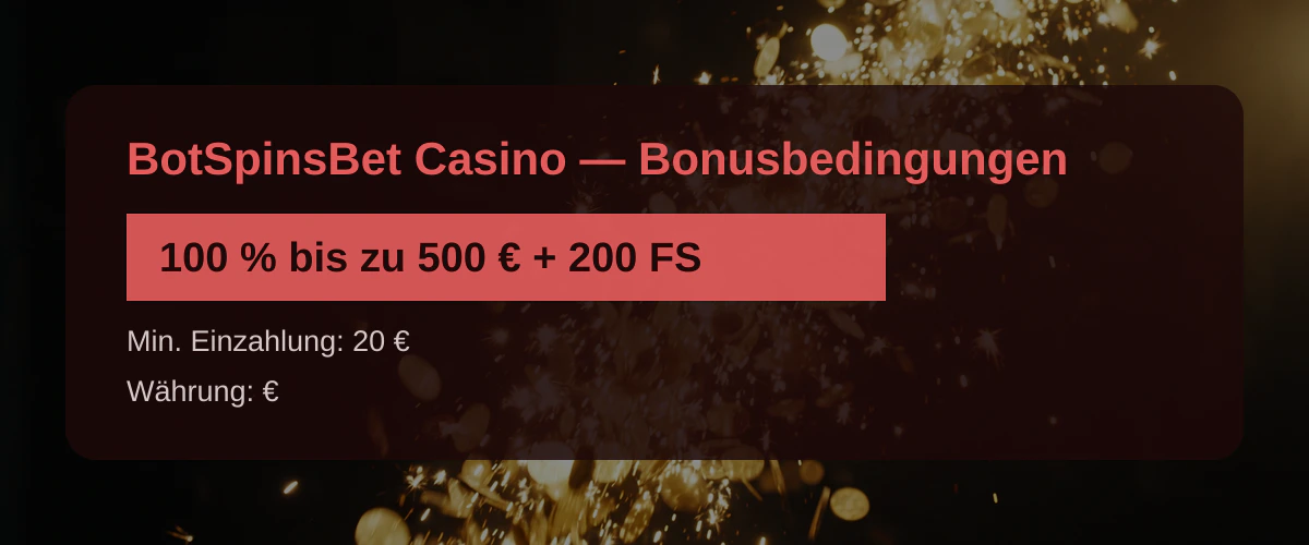 BotSpinsBet Casino — Bonusbedingungen: 100 % bis zu 500 € + 200 FS