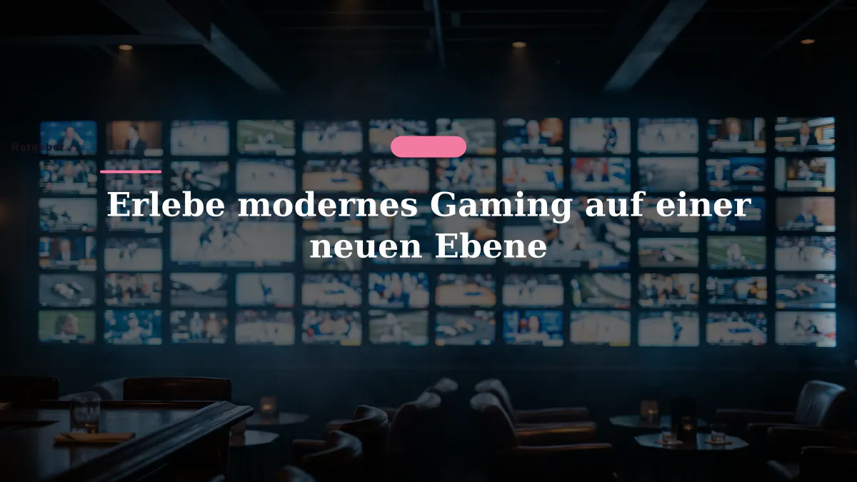 Erlebe modernes Gaming auf einer neuen Ebene