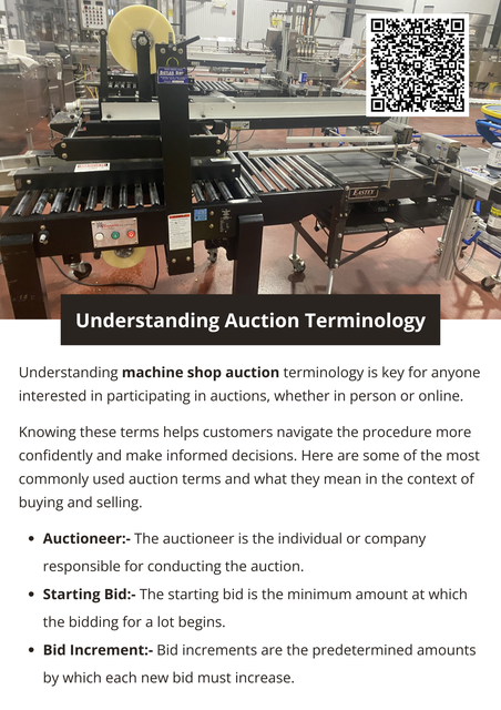 Understanding the common machine shop auction terms can make the bidding process smoother, helping you make informed decisions and navigate the auction confidently. Familiarity with terms empowers buyers to evaluate the full cost of an item and participate effectively, whether they are bidding in person or online. With the right knowledge, auction participants can approach each auction with greater confidence and clarity, maximizing their chances of a successful purchase. To know more visit here https://www.auctionmasters.com/industries/metal-fabricating-machine-shop