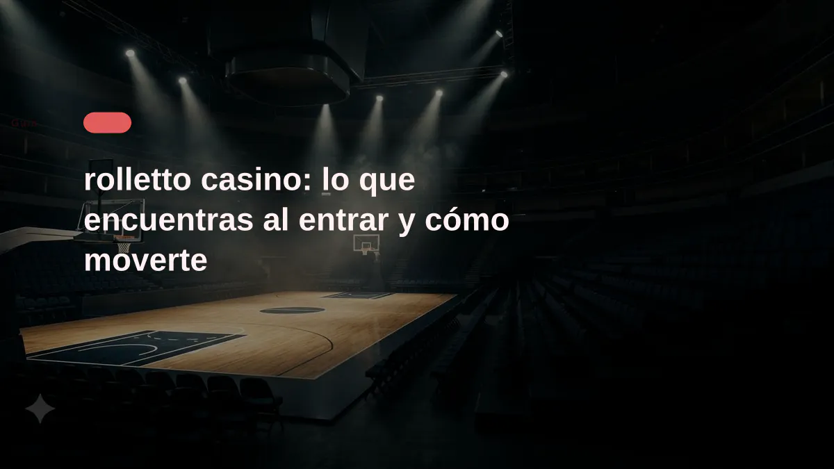 rolletto casino: lo que encuentras al entrar y cómo moverte