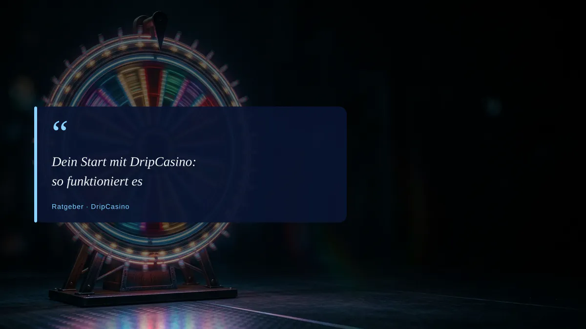 Dein Start mit DripCasino: so funktioniert es