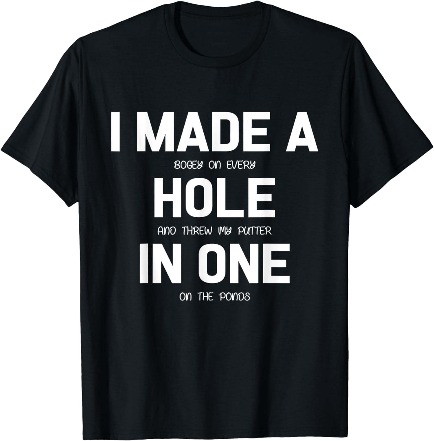 I Made A Hole In One Golf Golfer Gift Happy Funny Unisex T-Shirt