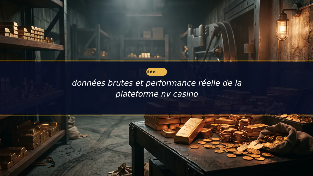 données brutes et performance réelle de la plateforme nv casino