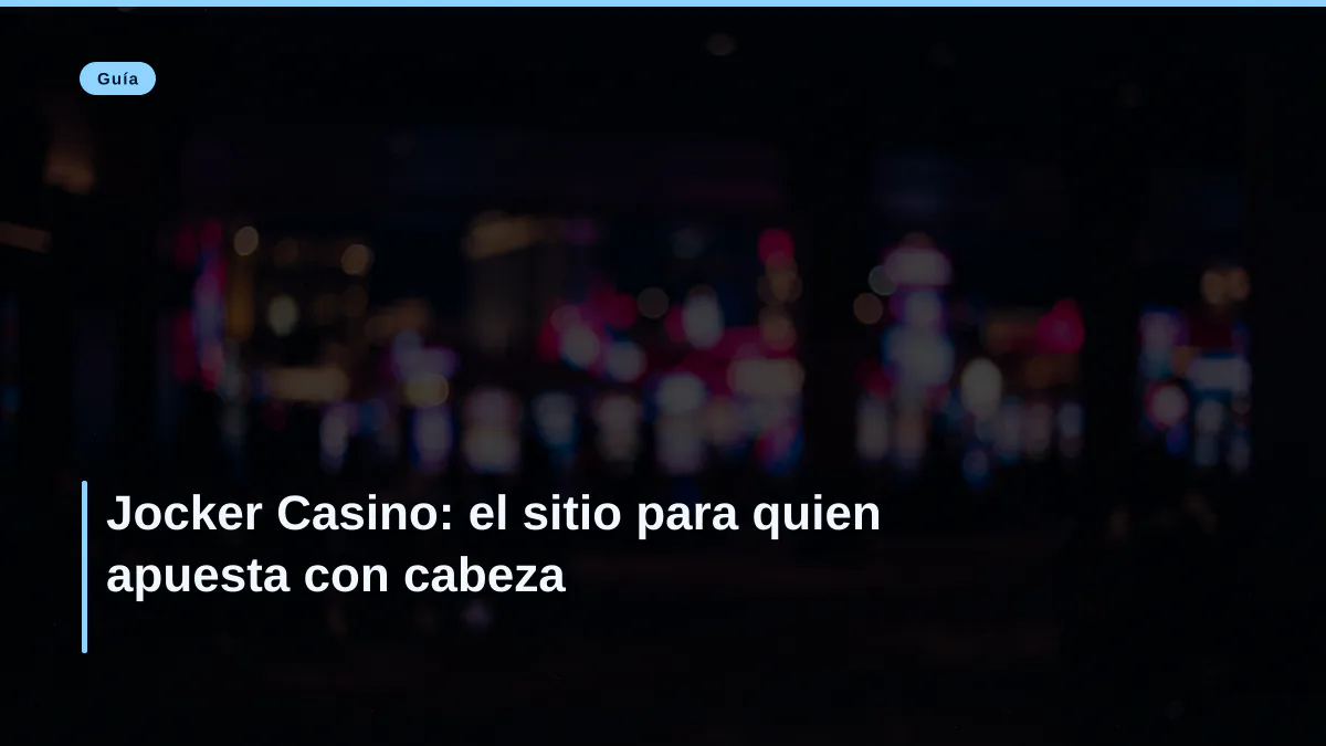 Jocker Casino: el sitio para quien apuesta con cabeza