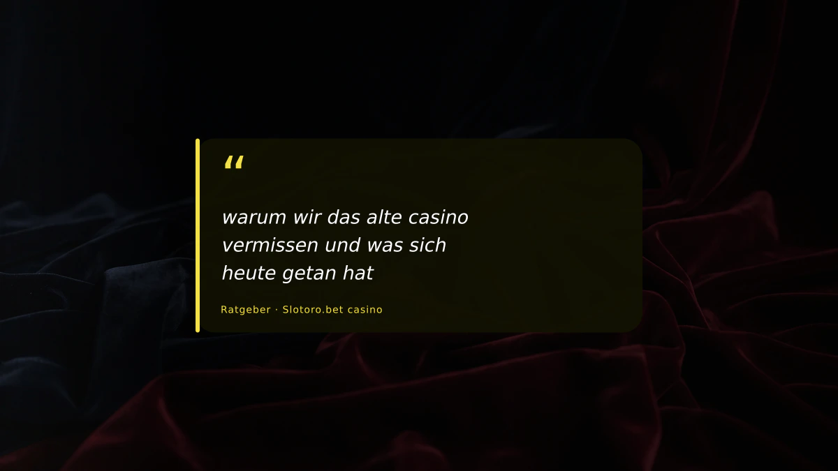warum wir das alte casino vermissen und was sich heute getan hat