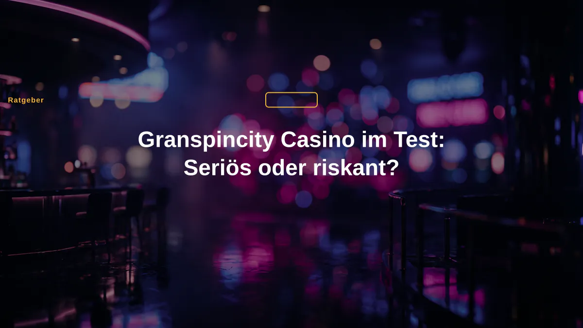 Granspincity Casino im Test: Seriös oder riskant?