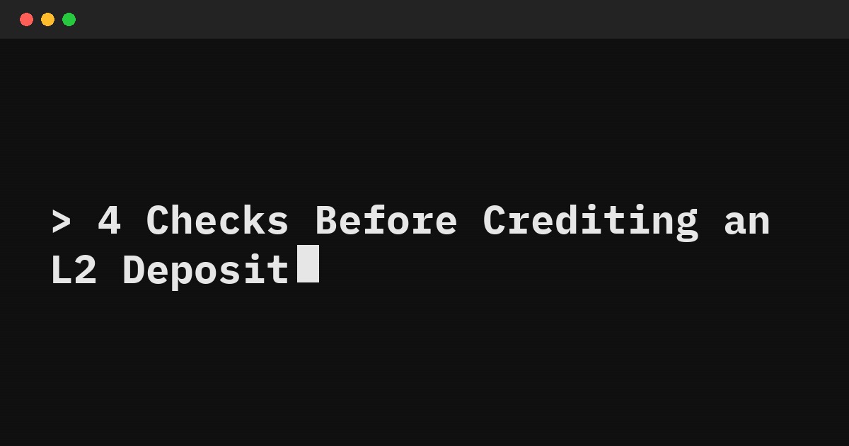 4 Checks Before Crediting an L2 Deposit
