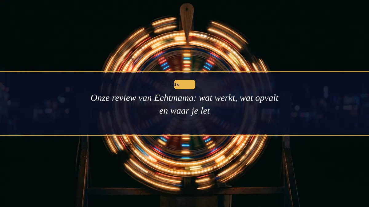 Onze review van Echtmama: wat werkt, wat opvalt en waar je let