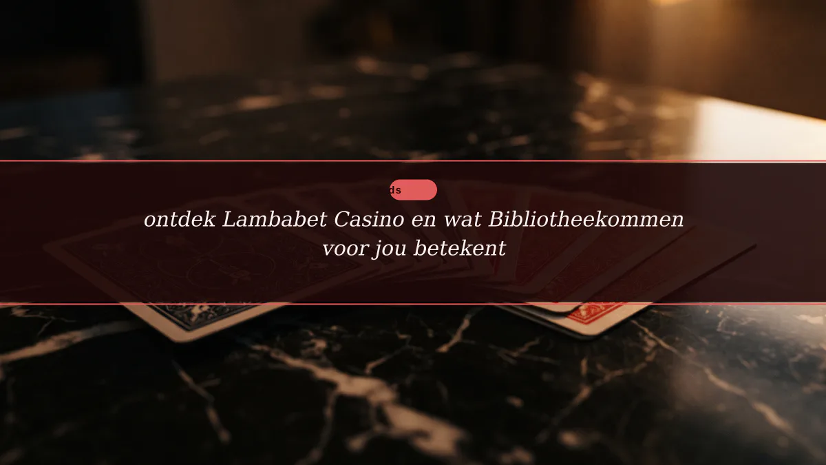 ontdek Lambabet Casino en wat Bibliotheekommen voor jou betekent