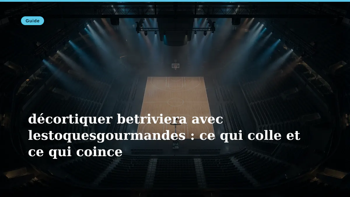 décortiquer betriviera avec lestoquesgourmandes : ce qui colle et ce qui coince