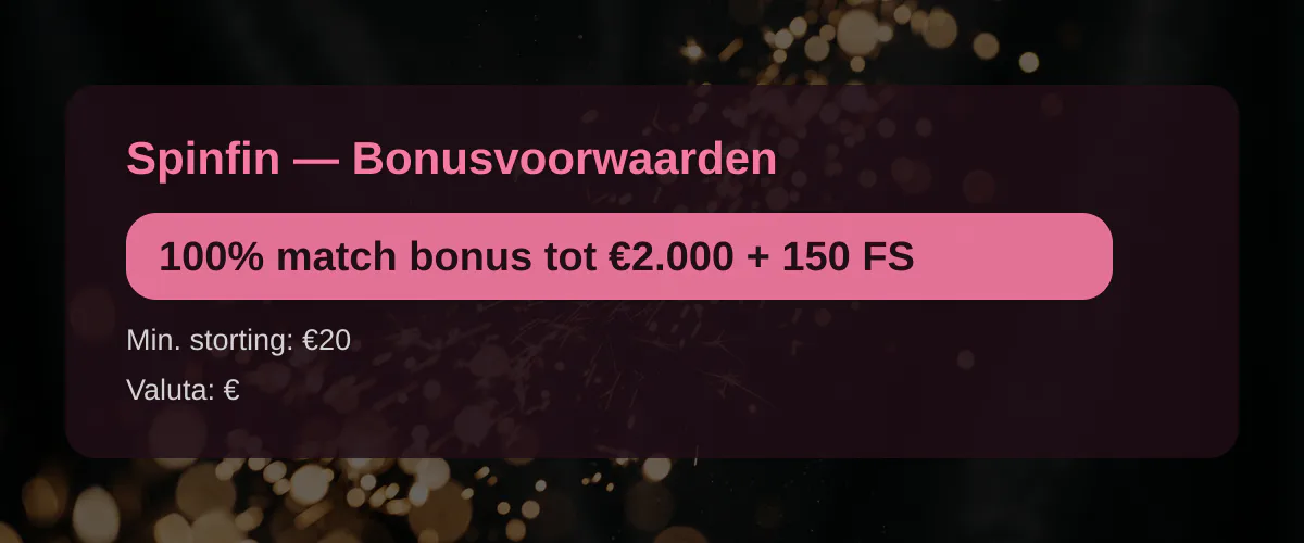 Spinfin — Bonusvoorwaarden: 100% match bonus tot €2.000 + 150 FS