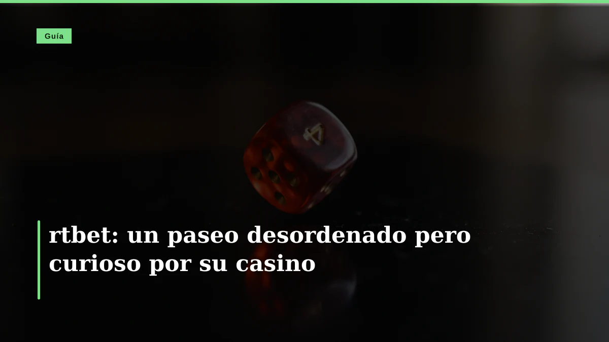 rtbet: un paseo desordenado pero curioso por su casino