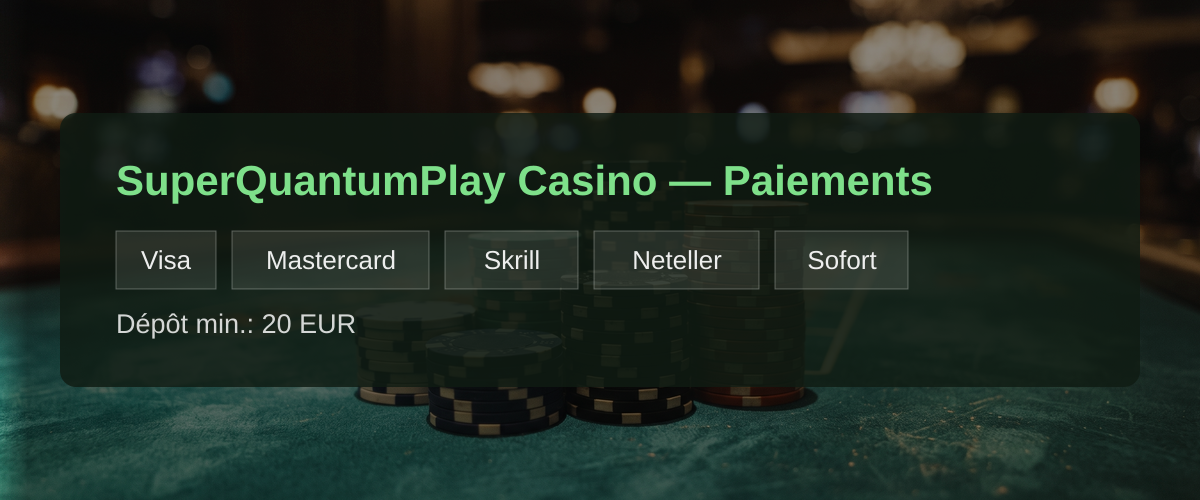 SuperQuantumPlay Casino — Paiements: Visa, Mastercard, Skrill, Neteller, Sofort