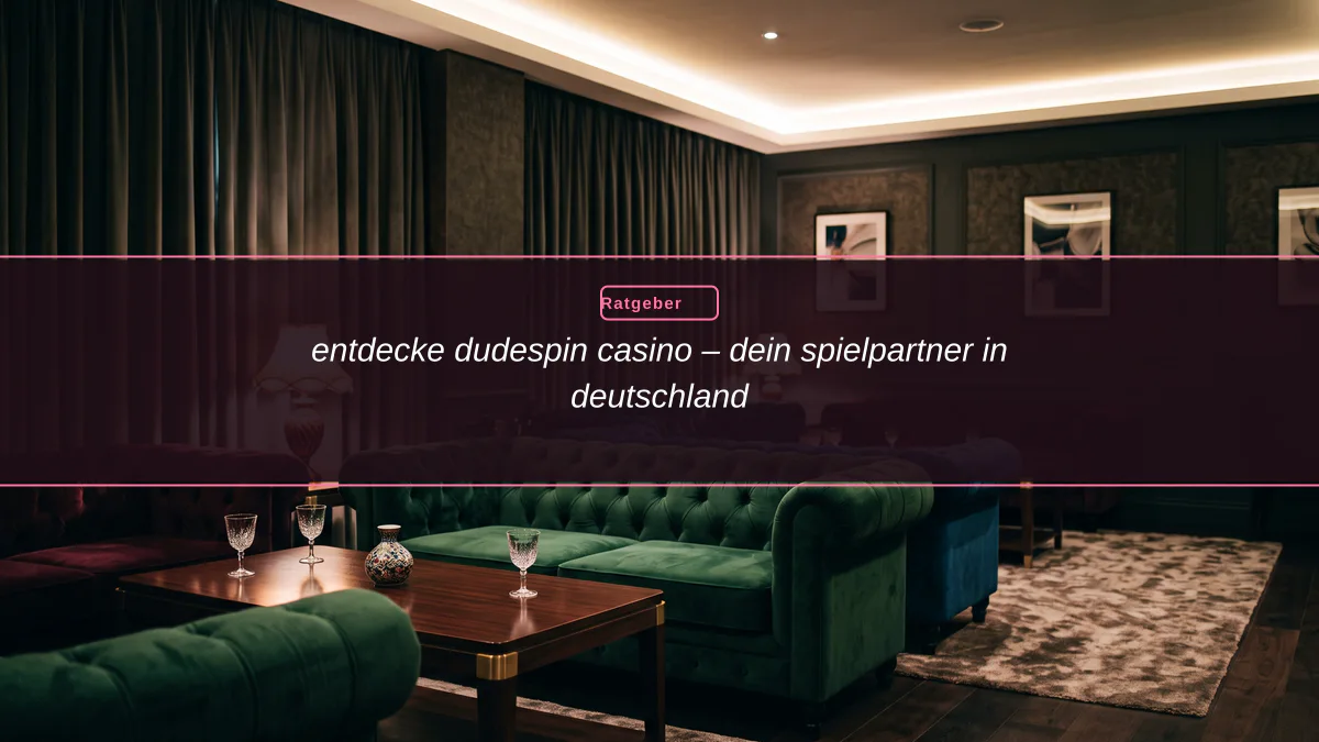 entdecke dudespin casino – dein spielpartner in deutschland