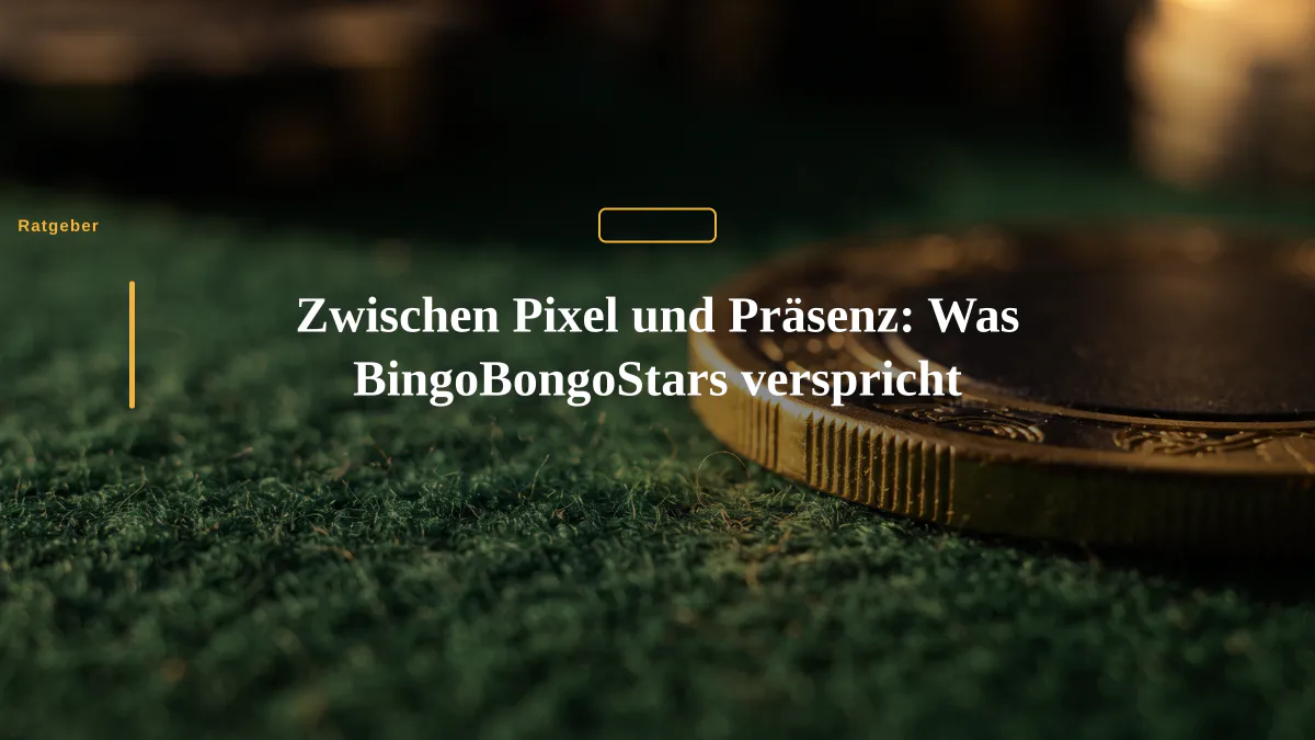 Zwischen Pixel und Präsenz: Was BingoBongoStars verspricht