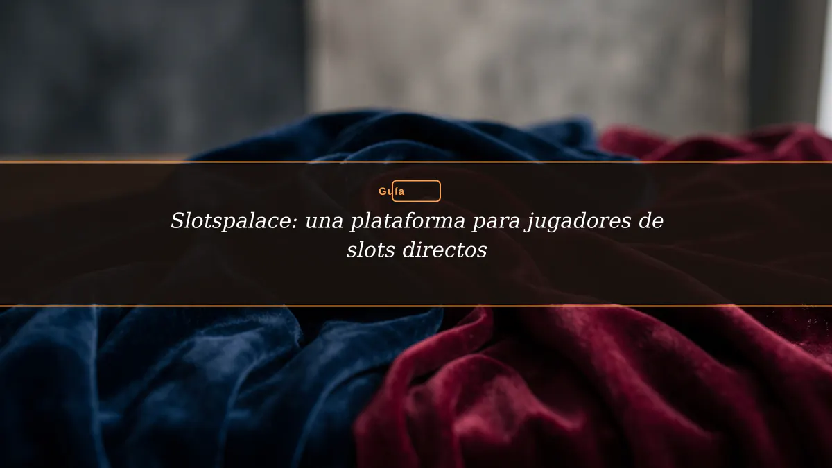 Slotspalace: una plataforma para jugadores de slots directos