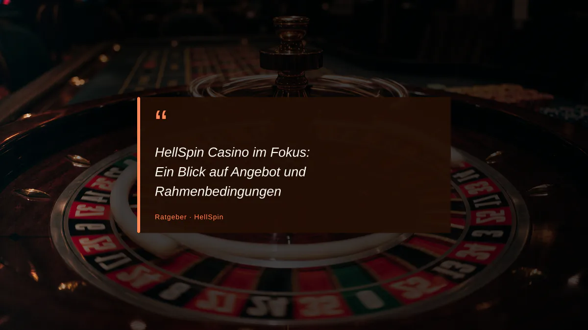 HellSpin Casino im Fokus: Ein Blick auf Angebot und Rahmenbedingungen