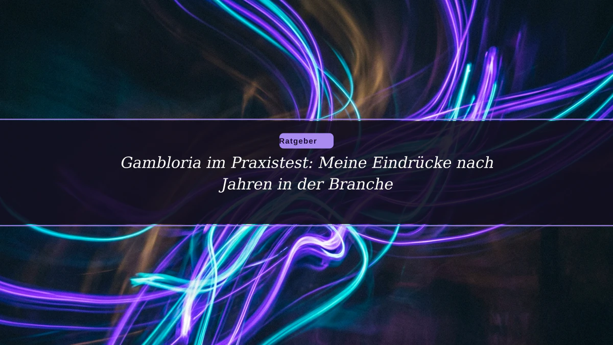Gambloria im Praxistest: Meine Eindrücke nach Jahren in der Branche